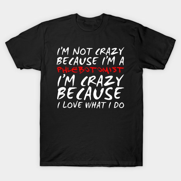 Crazy Phlebotomist Phlebotomy T-Shirt by TheBestHumorApparel